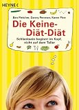 Die Keine-Diät-Diät: Wie Sie in 28 Tagen alte Gewohnheiten abschütteln, neuen Schwung in Ihr Leben bringen und dabei schlank werden: Schlanksein beginnt im Kopf, nicht auf dem Teller