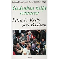 Gedenken hei�t erinnern. Petra K. Kelly. Gert Bastian. In Zusammenarbeit mit dem Petra-Kelly-Archiv und der Heinrich-B�ll-Stiftung