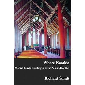 Whare Karakia: Maori Church Building, Decoration and Ritual in Aotearoa New Zealand, 1834–1863