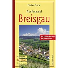 Ausflugsziel Breisgau: Mit Kaiserstuhl und Markgr�flerland. Wandern, Rad fahren, Entdecken