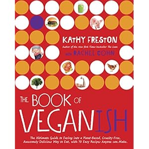 The Book of Veganish: The Ultimate Guide to Easing into a Plant-Based, Cruelty-Free, Awesomely Delicious Way to Eat, with 70 Easy Recipes Anyone can M