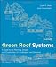 Green Roof Systems : A Guide to the Planning, Design and Construction of Building Over Structure