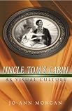 Uncle Tom`s Cabin As Visual Culture