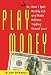 Image of Play Money: Or, How I Quit My Day Job and Made Millions Trading Virtual Loot