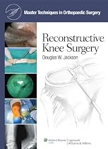 Reconstructive Knee Surgery (Master Techniques in Orthopaedic Surgery) (Master Techniques in Orthopaedic Surgery)