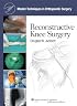 Master Techniques in Orthopaedic Surgery: Reconstructive Knee Surgery (Master Techniques in Orthopaedic Surgery)