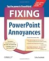 Fixing PowerPoint Annoyances: How to Fix the Most Annoying Things About Your Favorite Presentation Program (Annoyances)