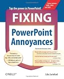 Fixing PowerPoint Annoyances: How to Fix the Most Annoying Things about Your Favorite Presentation Program