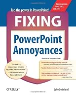 Fixing PowerPoint Annoyances: How to Fix the Most Annoying Things About Your Favorite Presentation Program (Annoyances)