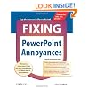 Fixing PowerPoint Annoyances: How to Fix the Most Annoying Things about Your Favorite Presentation Program