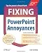 Fixing PowerPoint Annoyances: How to Fix the Most Annoying Things about Your Favorite Presentation Program