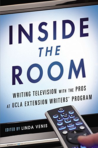 Inside the Room: Writing Television with the Pros at UCLA Extension Writers' Program
 By Linda Venis Inside the Room: Writing Television with the Pros at UCLA Extension Writers' Program
 By Linda Venis