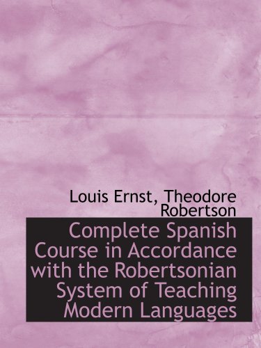 Complete Spanish Course in Accordance with the Robertsonian System of Teaching Modern Languages