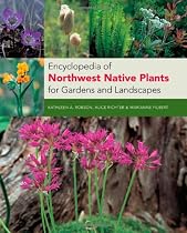 Encyclopedia of Northwest Native Plants for Gardens and Landscapes