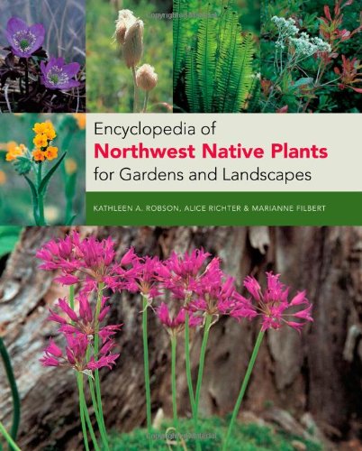 Encyclopedia of Northwest Native Plants for Gardens and Landscapes