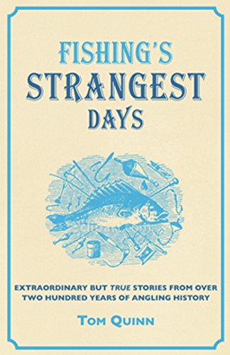 Fishing's Strangest Days: Extraordinary But True Stories From Over Two Hundred Years of Angling History