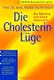 Die Cholesterin- L�ge. Das M�rchen vom b�sen Cholesterin