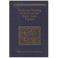 Masks and Masking in Medieval and Early Tudor England (Studies in Performance and Early Modern Drama)