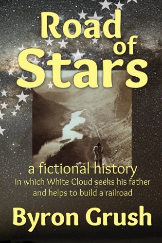 Road of Stars: in which White Cloud searches for his father and helps to build a railroad (Grosh Saga) (Volume 3), by Byron Grush