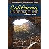 California Underground Adventures: A Guide to Caves, Mines and Lava Tubes