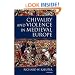 Chivalry and Violence in Medieval Europe