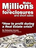 Make Millions with Foreclosures and Short Sales - Secrets on How to Profit from the Real Estate SubPrime Crisis