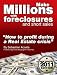 Make Millions with Foreclosures and Short Sales - Secrets on How to Profit from the Real Estate SubPrime Crisis