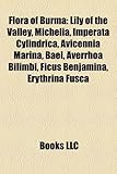 Flora of Burma: Lily of the Valley, Michelia, Imperata Cylindrica, Avicennia Marina, Bael, Averrhoa Bilimbi, Ficus Benjamina, Erythrin-