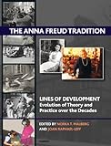 The Anna Freud tradition : lines of development : evolution of theory and practice over the decades