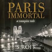 Paris Immortal: A Vampire Tale | [Sherry Roit]