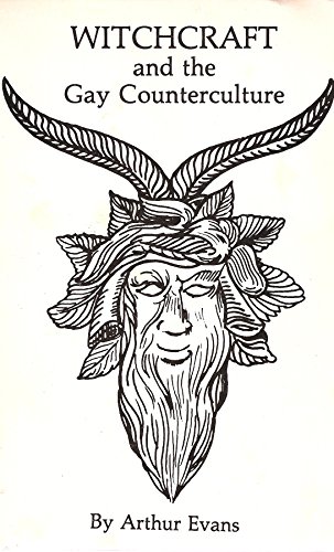 Witchcraft and the Gay Counterculture: A Radical View of Western Civilization and Some of the People it Has Tried to Destroy