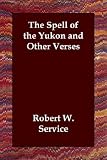 The Spell of the Yukon and Other Verses