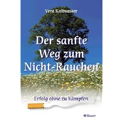 Der sanfte Weg zum Nicht-Rauchen. Erfolg ohne zu K�mpfen