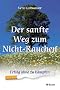 Der sanfte Weg zum Nicht-Rauchen. Erfolg ohne zu K�mpfen