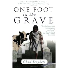 One Foot in the Grave: The Strange But True Adventures of a Cemetery Sexton