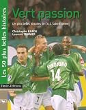 Vert passion : Les plus belles histoires de l'Association Sportive de Saint-Etienne