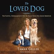 The Loved Dog: The Playful, Nonaggressive Way to Teach Your Dog Good Behavior | [Tamar Geller, Andrea Cagan]
