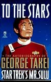 To the Stars: The Autobiography of George Takei, Star Trek's Mr. Sulu (Star Trek (Trade/hardcover))
