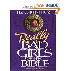 Bad Girls of the Bible: And What We Can Learn from Them