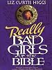 Bad Girls of the Bible: And What We Can Learn from Them