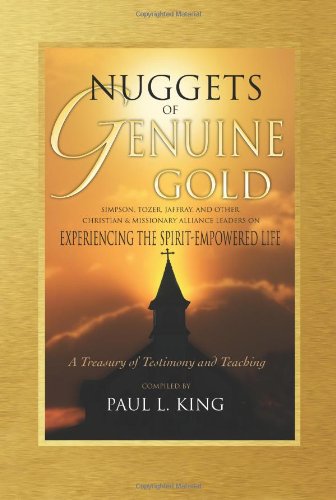 Nuggets of Genuine Gold: Experiencing the Spirit-Empowered Life -- A Treasury of Testimony and Teaching