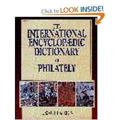 The International Encyclopaedic Dictionary of Philatelics (International Encyclopaedic Dictionary of Philately)