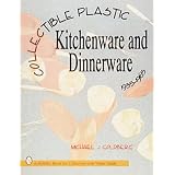 Collectible Plastic Kitchenware and Dinnerware, 1935-1965 (Schiffer Book for Collectors... by Michael J. Goldberg