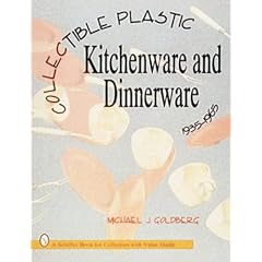 Collectible Plastic Kitchenware and Dinnerware, 1935-1965 (Schiffer Book for Collectors... by Michael J. Goldberg