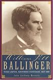William Pitt Ballinger: Texas Lawyer, Southern Statesman, 1825-1888 (Barker Texas History Series)