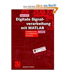 Digitale Signalverarbeitung mit MATLAB. Grundkurs mit 16 ausf�hrlichen Versuchen