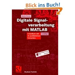 Digitale Signalverarbeitung mit MATLAB: Grundkurs mit 16 ausf�hrlichen Versuchen (Studium Technik)