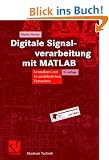 Digitale Signalverarbeitung mit MATLAB: Grundkurs mit 16 ausf�hrlichen Versuchen (Studium Technik)