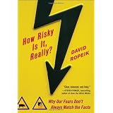 How Risky Is It, Really?: Why Our Fears Don't Always Match the Facts