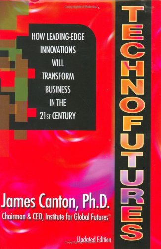 Technofutures: How Leading-Edge Innovations Will Transform Business in the 21st Century